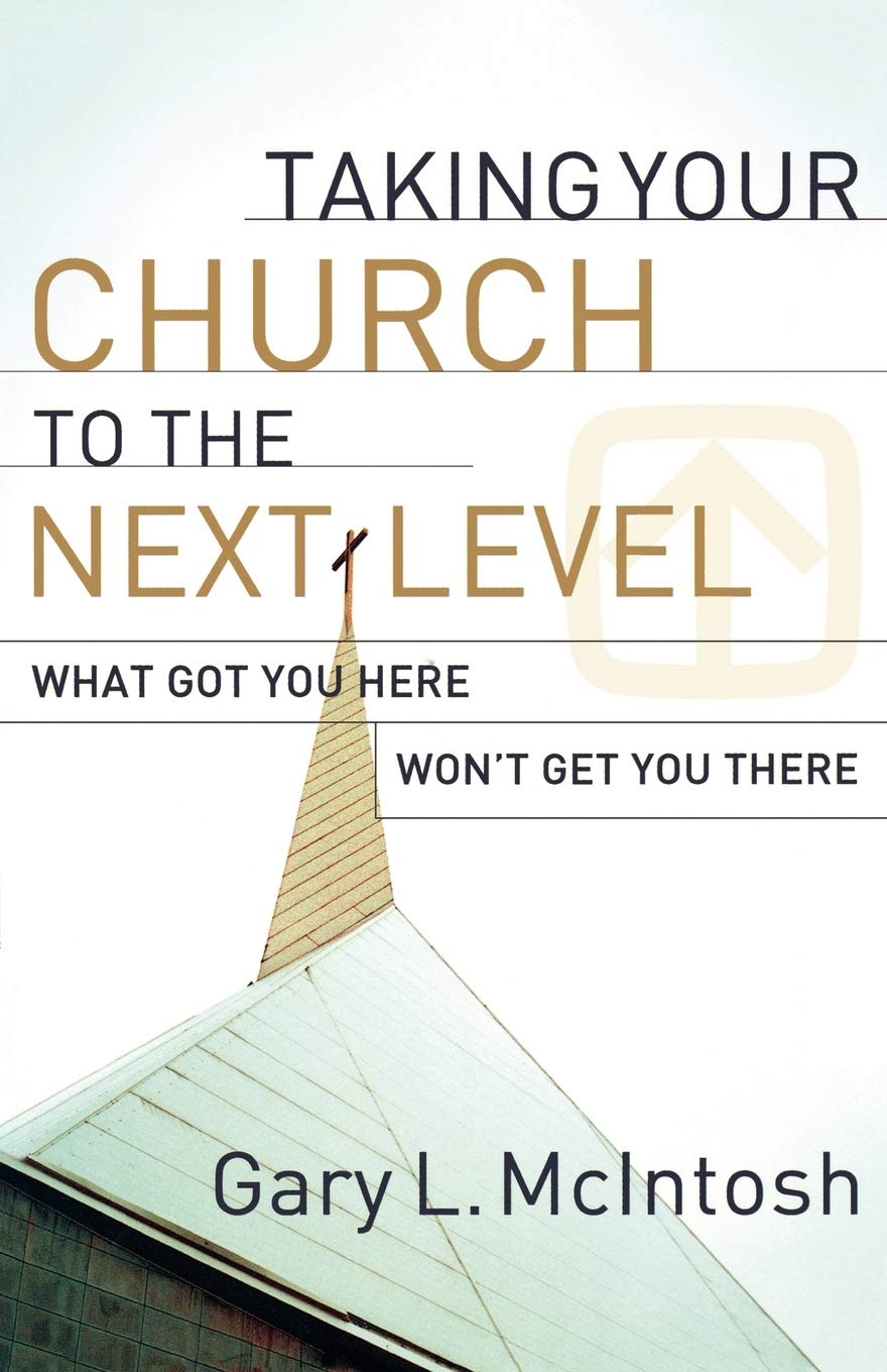 Taking Your Church to the Next Level: What Got You Here Won't Get You There,New