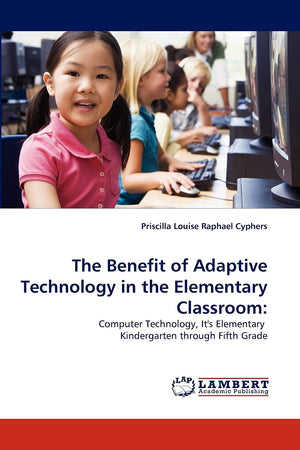 The Benefit of Adaptive Technology in the Elementary Classroom:: Computer Technology, It's Elementary Kindergarten through Fifth,Used