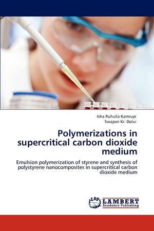 Polymerizations in supercritical carbon dioxide medium: Emulsion polymerization of styrene and synthesis of polystyrene nanocomp,Used