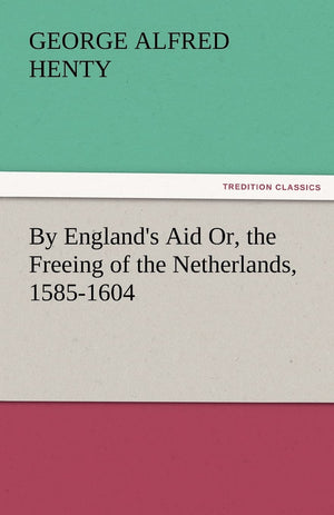 By England's Aid Or, the Freeing of the Netherlands, 15851604,Used