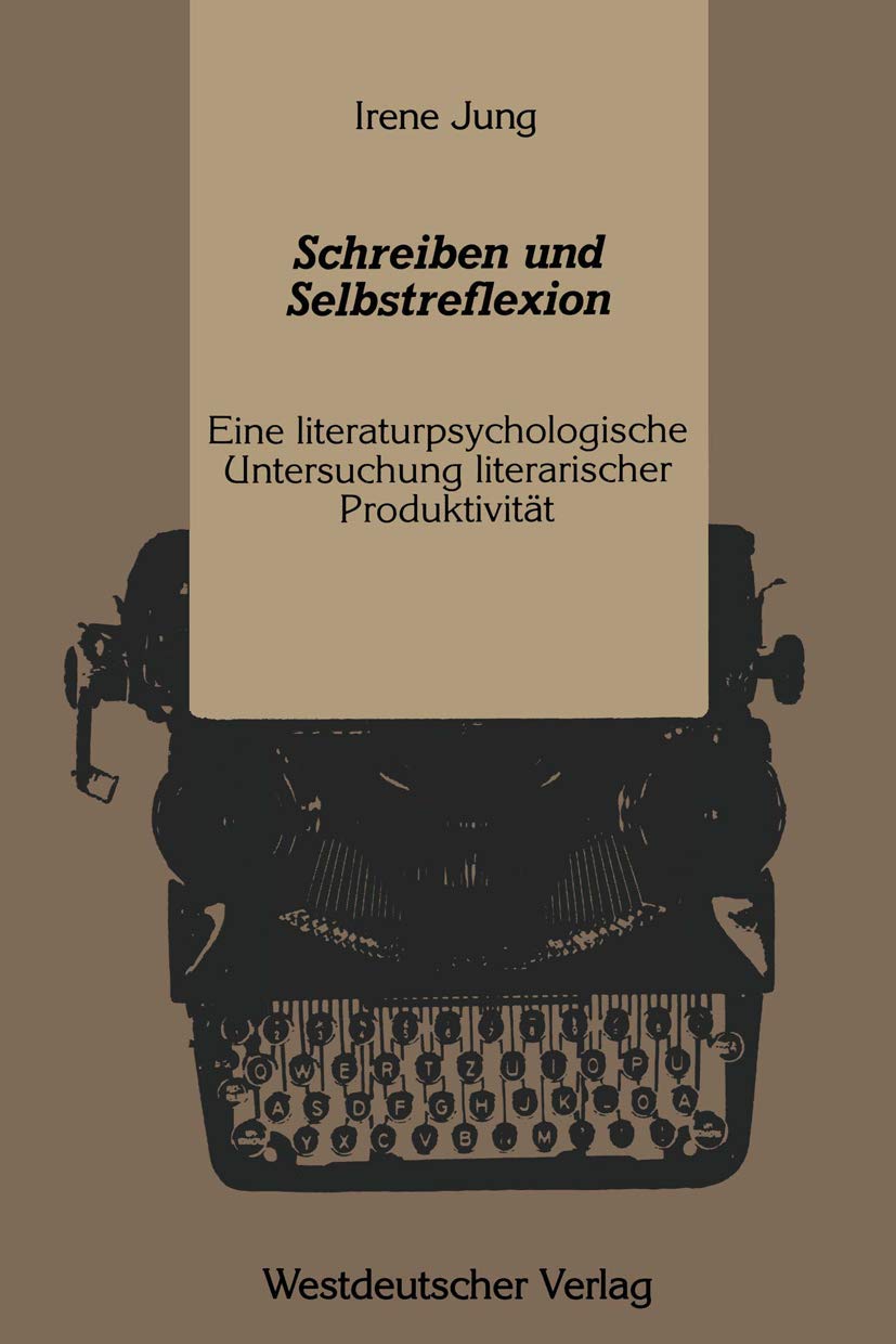 Schreiben und Selbstreflexion: Eine literaturpsychologische Untersuchung literarischer Produktivitt (German Edition),Used