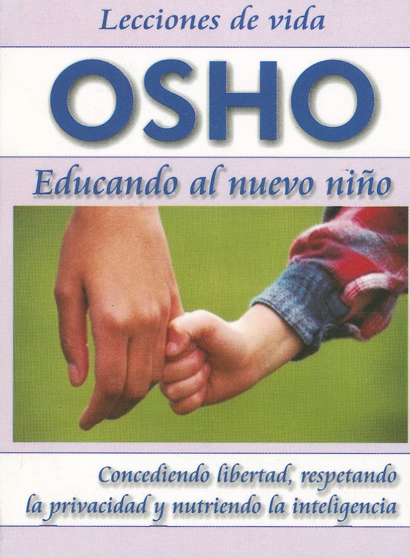 Educando al Nuevo Nino: Concediendo Libertad, Respetando la Privacidad y Nutriendo la Inteligencia (Lecciones de Vida Osho) (Spa,Used