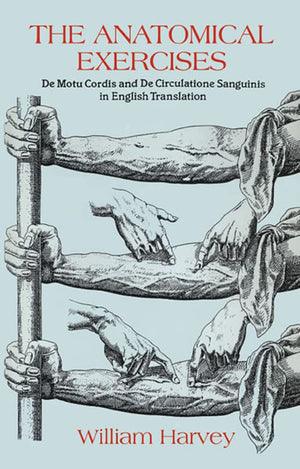 The Anatomical Exercises: De Motu Cordis and De Circulatione Sanguinis in English Translation (Dover Books on Biology),New