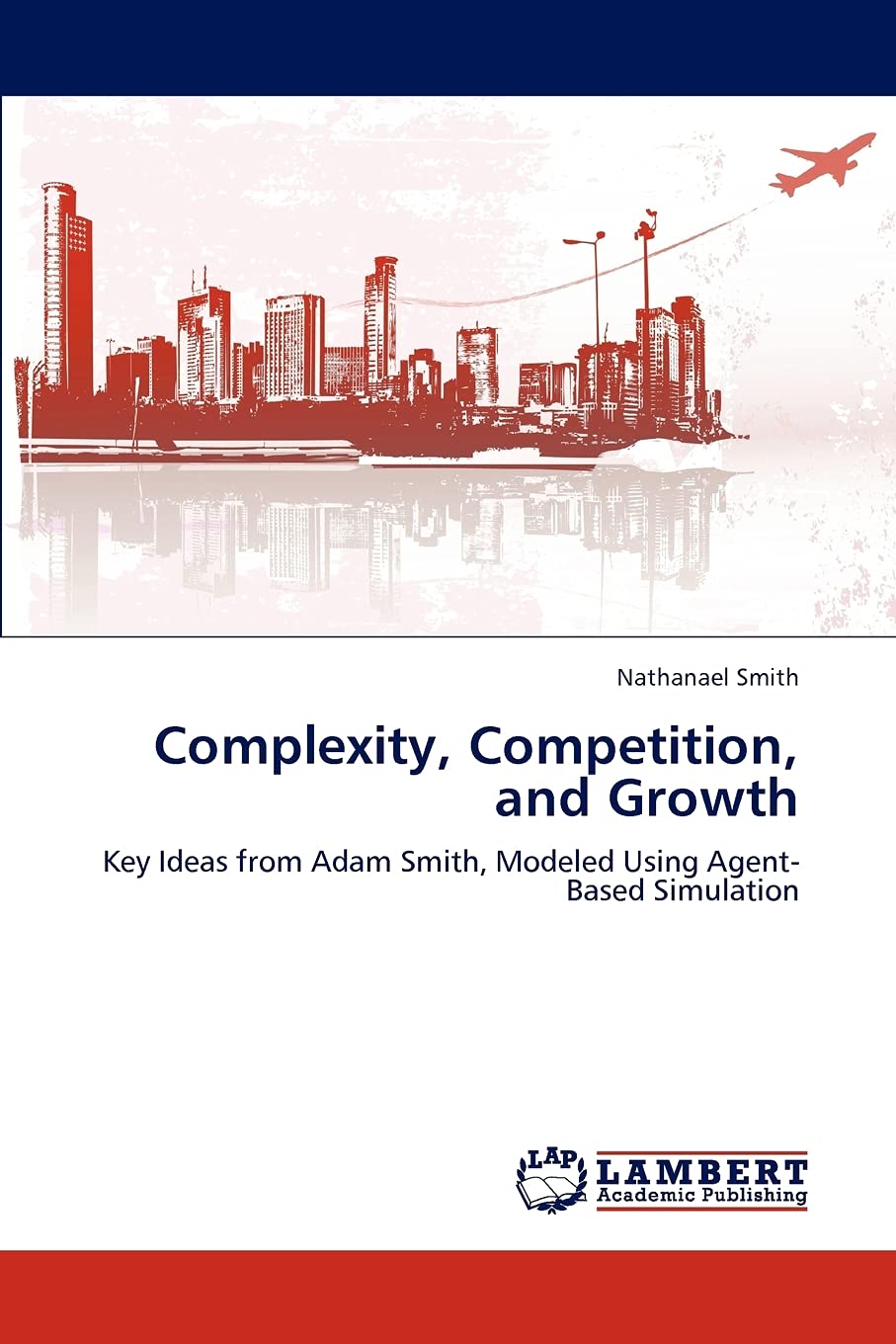 Complexity, Competition, and Growth: Key Ideas from Adam Smith, Modeled Using AgentBased Simulation,Used