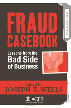Fraud Casebook: Lessons from the Bad Side of Business,Used