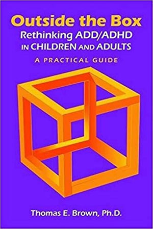 Outside the Box: Rethinking Add/Adhd in Children and Adults  a Practical Guide
