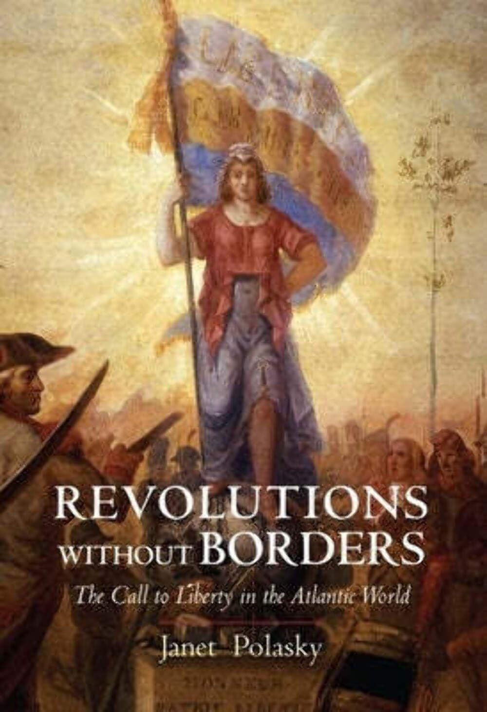 Revolutions without Borders: The Call to Liberty in the Atlantic World,Used