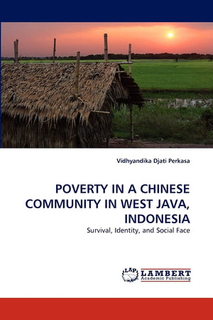 POVERTY IN A CHINESE COMMUNITY IN WEST JAVA, INDONESIA: Survival, Identity, and Social Face,Used