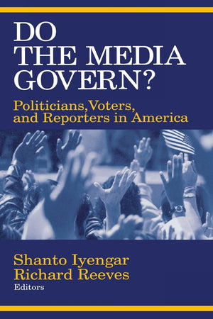 Do The Media Govern?: Politicians, Voters, And Reporters In America,New