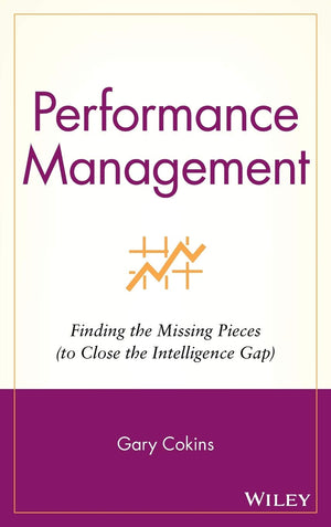 Performance Management: Finding The Missing Pieces (To Close The Intelligence Gap),New
