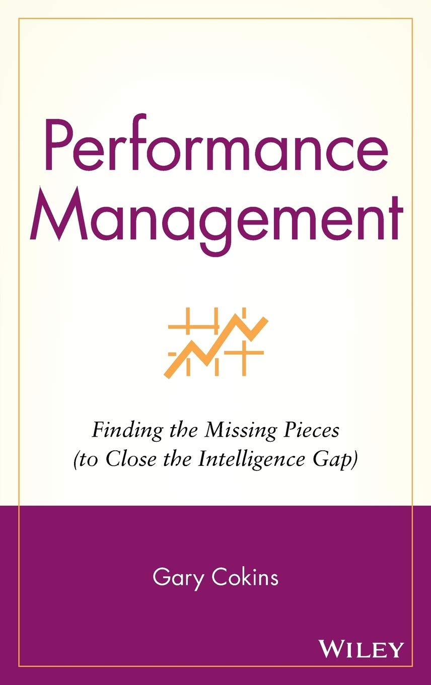 Performance Management: Finding The Missing Pieces (To Close The Intelligence Gap),New