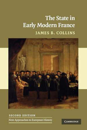 The State in Early Modern France (New Approaches to European History, Series Number 42),New