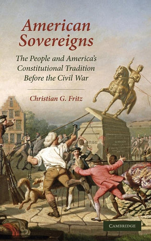American Sovereigns: The People And America'S Constitutional Tradition Before The Civil War (Cambridge Studies On The American C