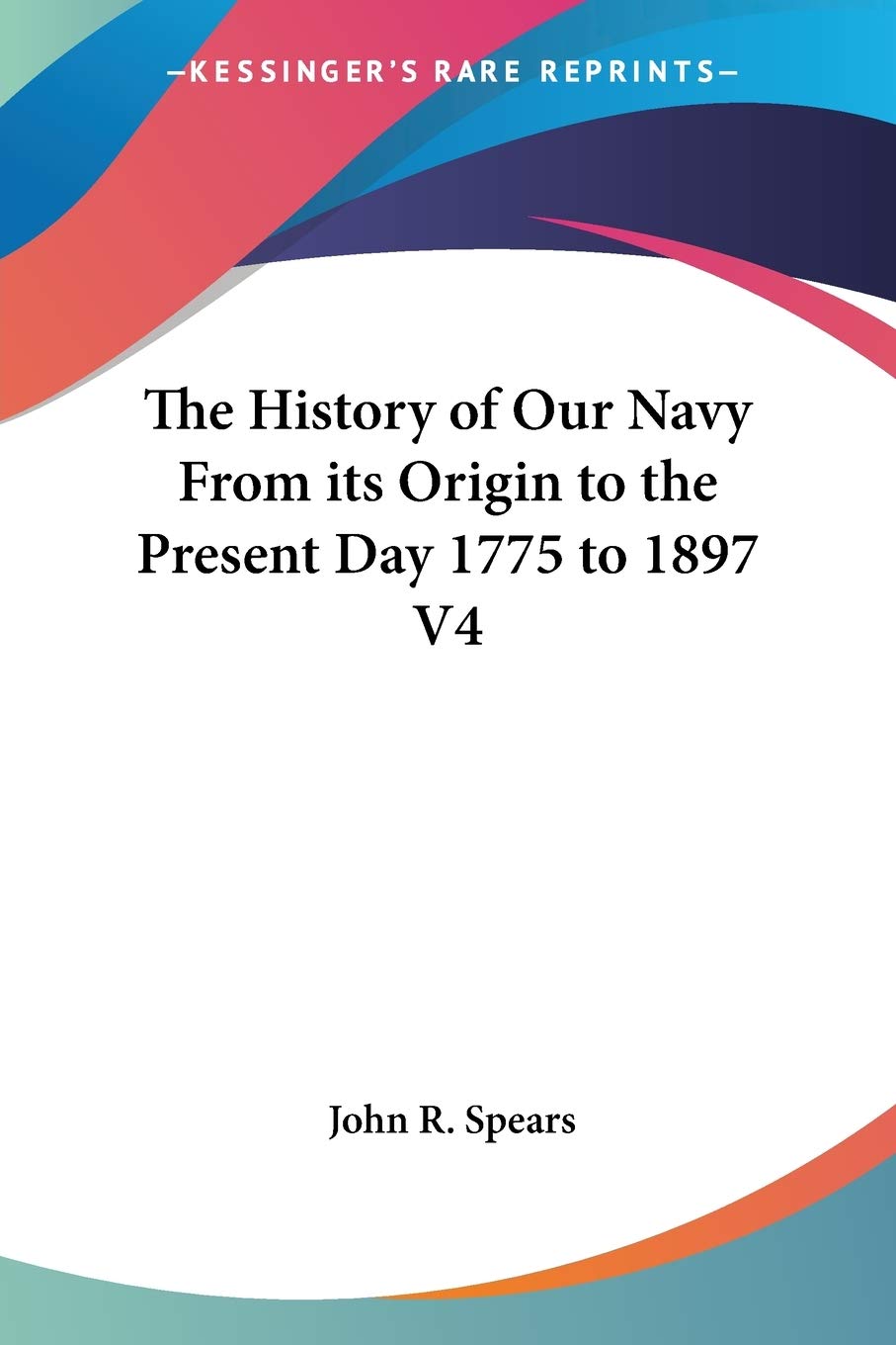 The History of Our Navy From its Origin to the Present Day 1775 to 1897 V4,Used