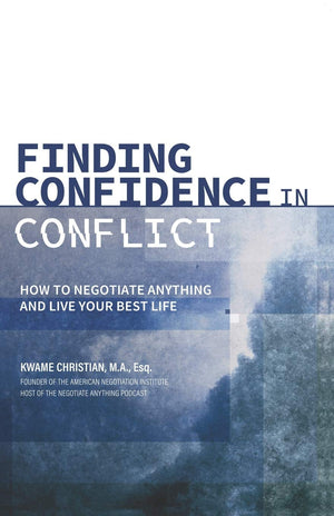 Finding Confidence In Conflict: How To Negotiate Anything And Live Your Best Life-new,New