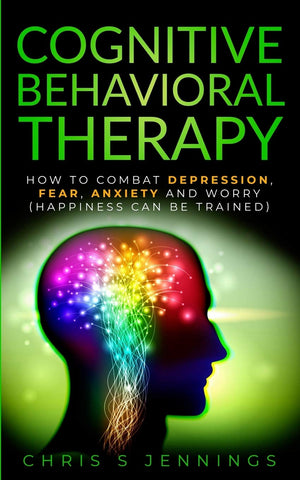 Cognitive Behavioral Therapy: How to Combat Depression, Fear, Anxiety and Worry (Happiness can be trained),Used