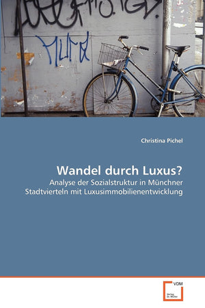 Wandel durch Luxus?: Analyse der Sozialstruktur in Mnchner Stadtvierteln mit Luxusimmobilienentwicklung (German Edition),Used