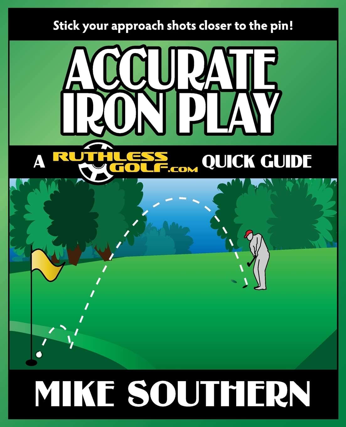 Accurate Iron Play: A RuthlessGolf.com Quick Guide,New