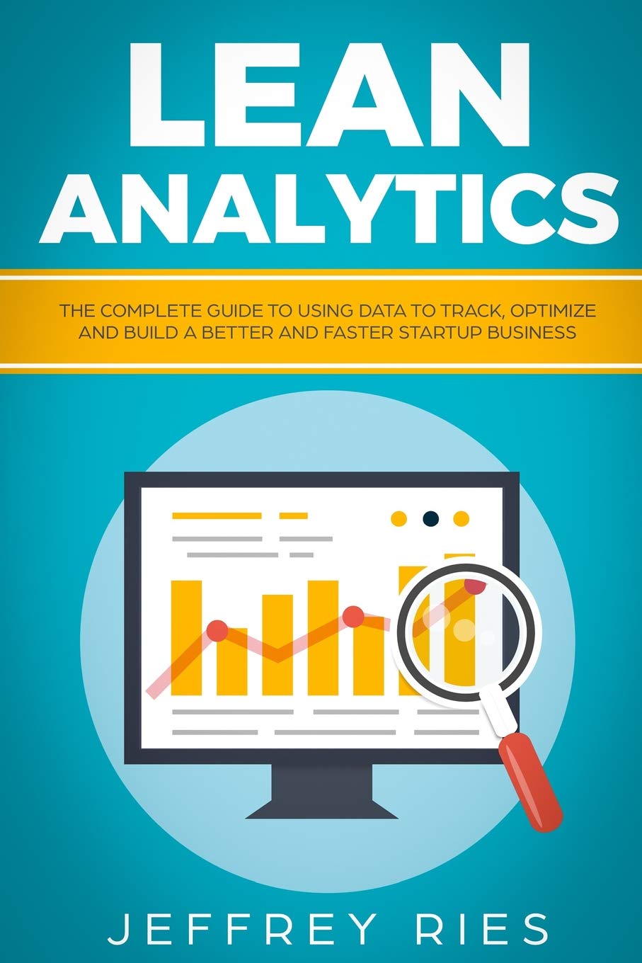 Lean Analytics: The Complete Guide To Using Data To Track, Optimize And Build A Better And Faster Startup Business (Lean Guides ,Used