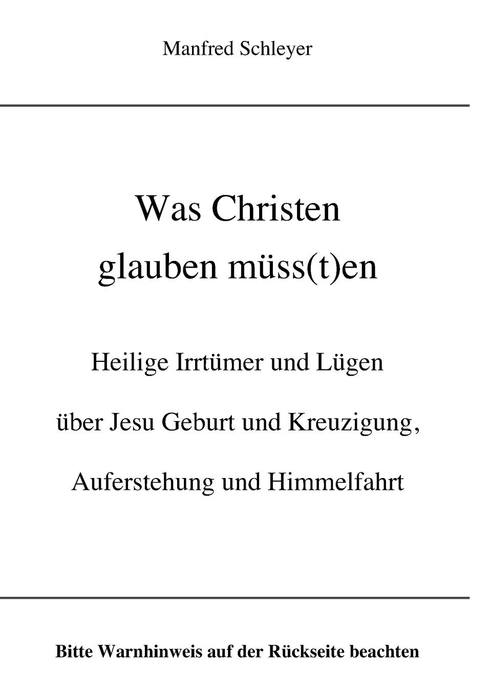 Was Christen glauben mss(t)en: Heilige Irrtmer und Lgen ber Jesu Geburt und Kreuzigung, Auferstehung und Himmelfahrt (German Edi,Used