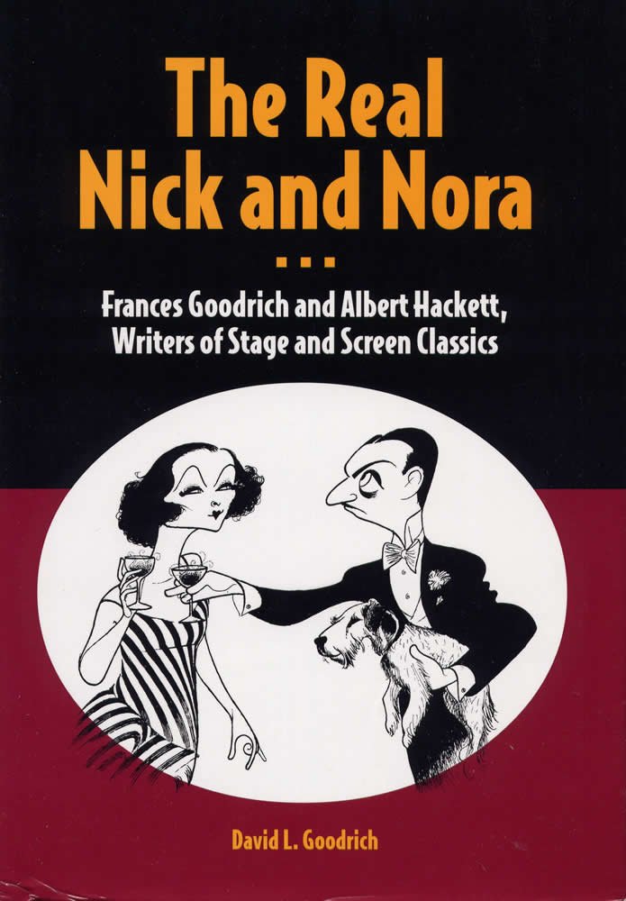 The Real Nick And Nora: Frances Goodrich And Albert Hackett, Writers Of Stage And Screen Classics,Used