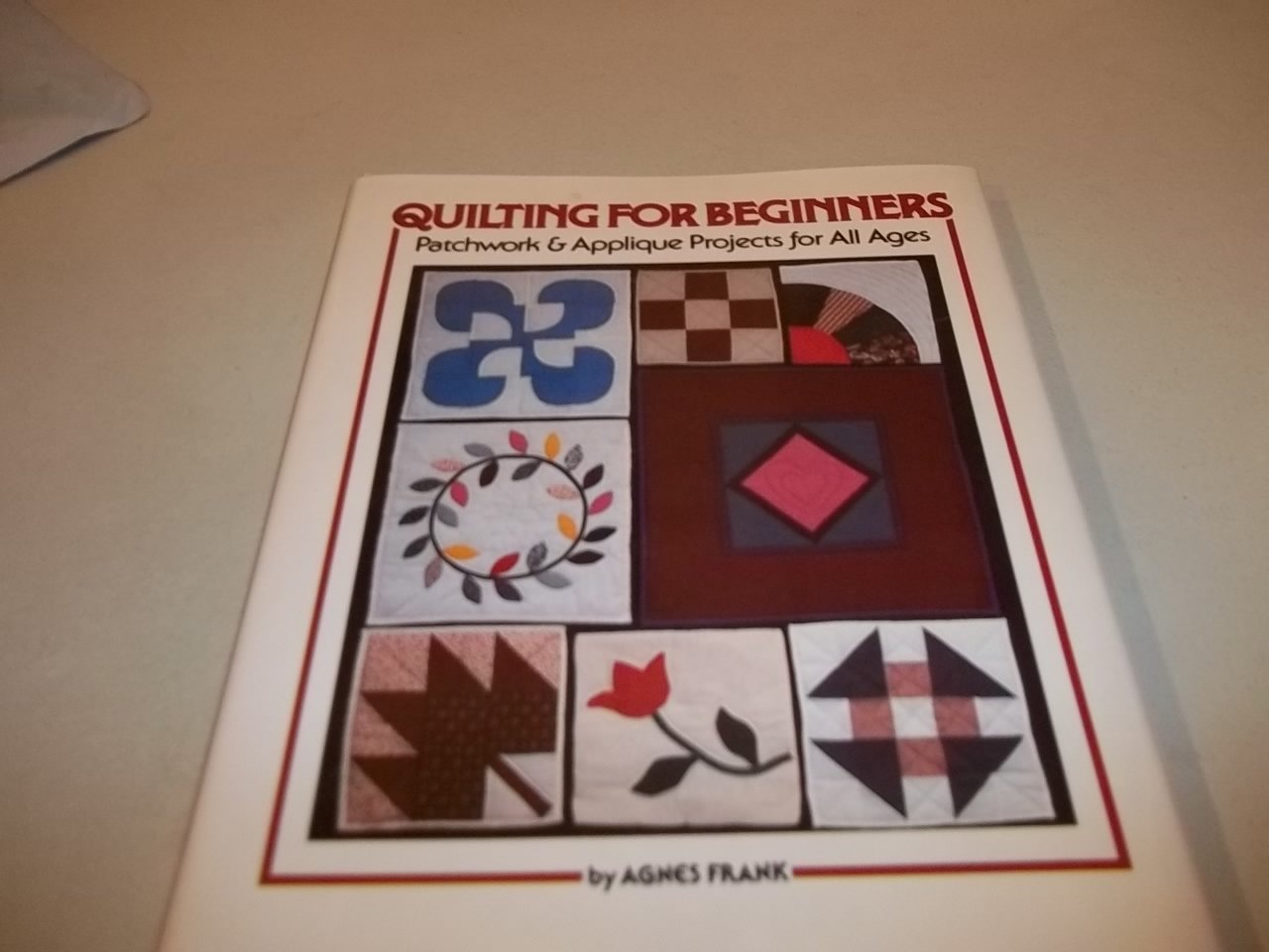 Quilting For Beginners: Patchwork And Applique Projects For All Ages,Used