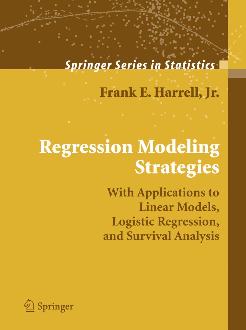 Regression Modeling Strategies: With Applications to Linear Models, Logistic Regression, and Survival Analysis (Springer Series ,New