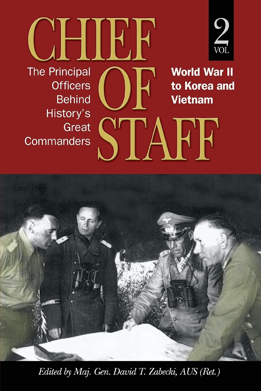 Chief of Staff, Vol. 2: The Principal Officers Behind History's Great Commanders, World War II to Korea and Vietnam Volume 2 (As,Used