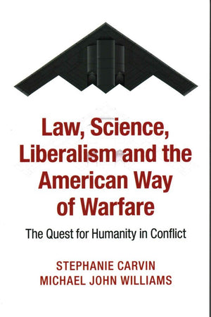 Law, Science, Liberalism and the American Way of Warfare: The Quest for Humanity in Conflict,Used