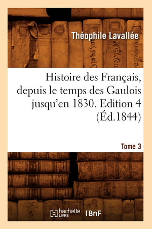 Histoire Des Franais, Depuis Le Temps Des Gaulois Jusqu'En 1830. Edition 4, Tome 3 (D.1844) (French Edition),Used