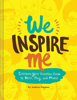 We Inspire Me: Cultivate Your Creative Crew To Work, Play, And Make (Book For Creatives, Book For Artists, Creative Guide)