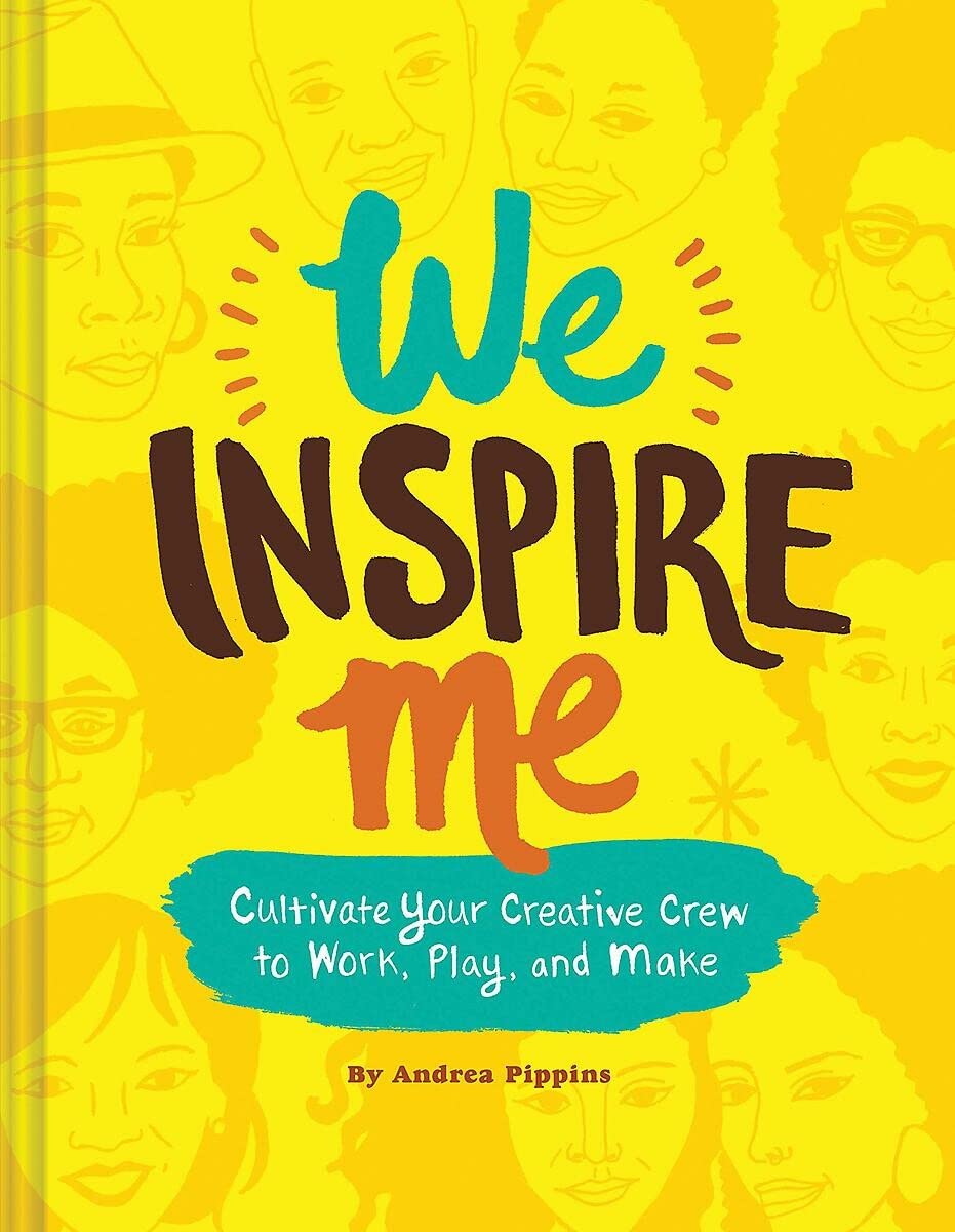 We Inspire Me: Cultivate Your Creative Crew To Work, Play, And Make (Book For Creatives, Book For Artists, Creative Guide)