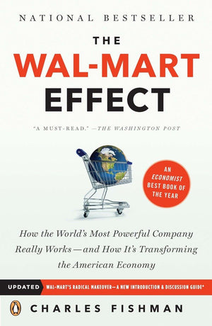The Walmart Effect: How The World'S Most Powerful Company Really Worksand Howit'S Transforming The American Economy