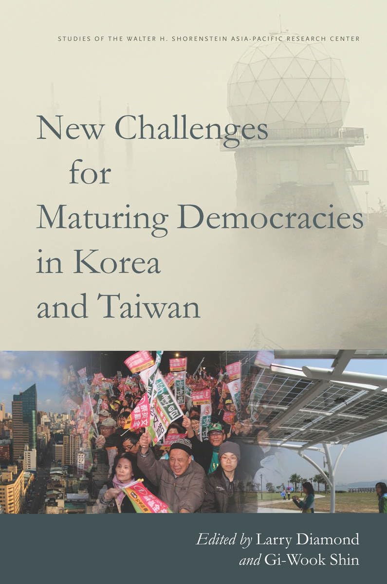 New Challenges For Maturing Democracies In Korea And Taiwan (Studies Of The Walter H. Shorenstein Asiapacific Research Center),New