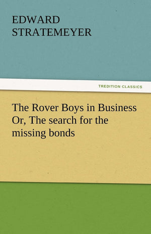 The Rover Boys in Business Or, the Search for the Missing Bonds,Used