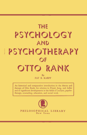 The Psychology and Psychotherapy of Otto Rank: An Historical and Comparative Introduction,New