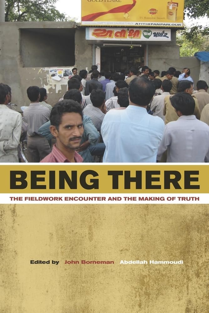 Being There: The Fieldwork Encounter and the Making of Truth,New