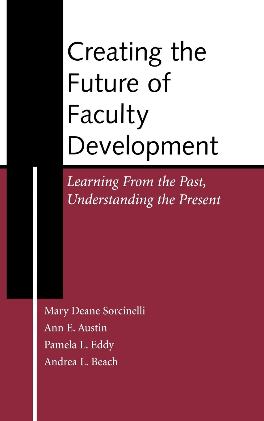 Creating the Future of Faculty Development: Learning from the Past, Understanding the Present,New