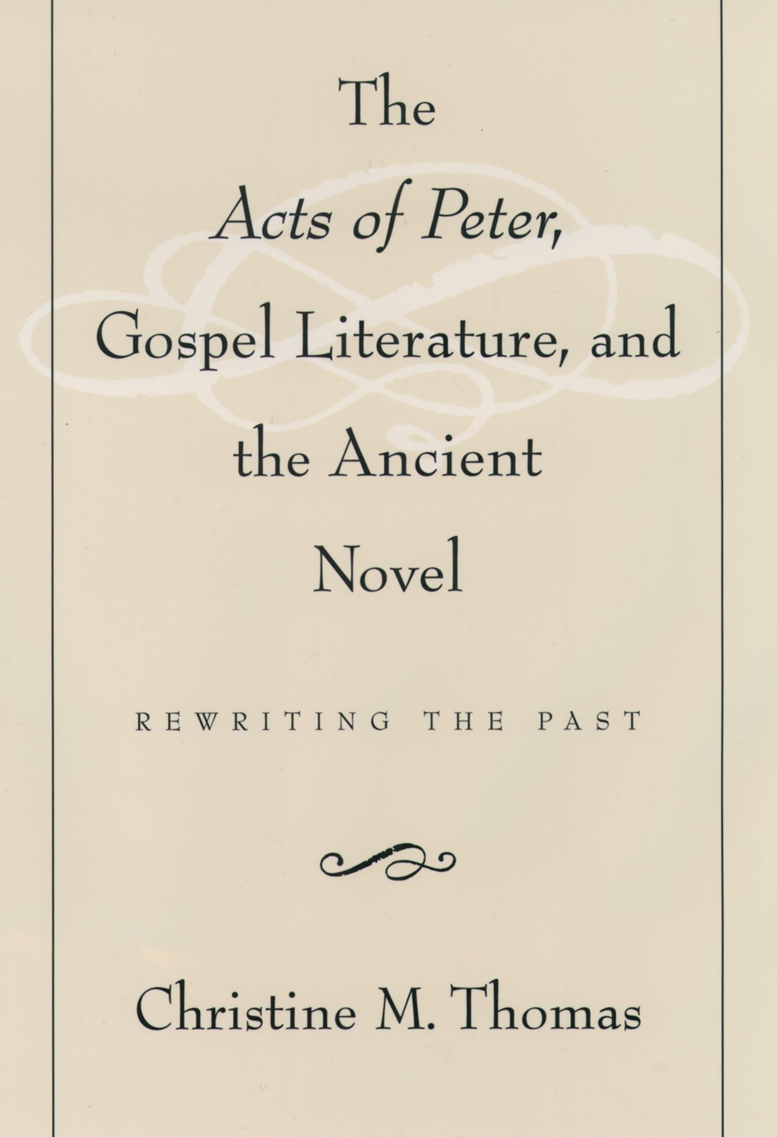 The Acts of Peter, Gospel Literature, and the Ancient Novel: Rewriting the Past,Used