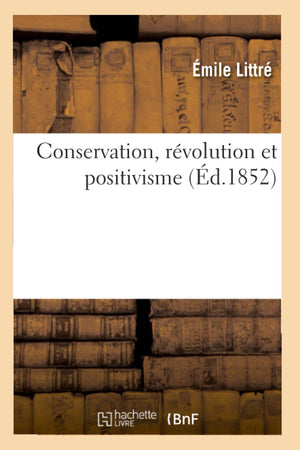 Conservation, Rvolution Et Positivisme (D.1852) (Philosophie) (French Edition),New