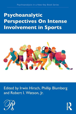 Psychoanalytic Perspectives On Intense Involvement in Sports (Psychoanalysis in a New Key Book Series),Used