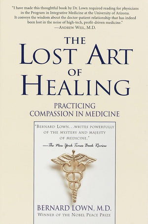 The Lost Art Of Healing: Practicing Compassion In Medicine,New