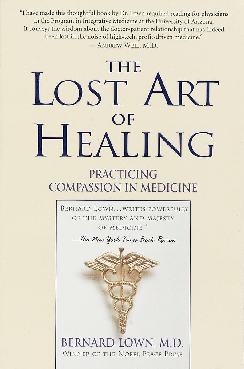 The Lost Art Of Healing: Practicing Compassion In Medicine,New