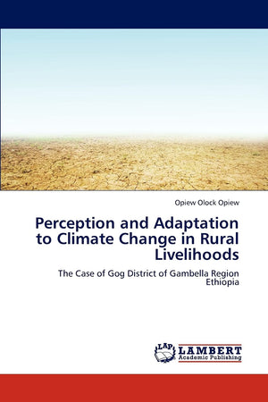 Perception and Adaptation to Climate Change in Rural Livelihoods: The Case of Gog District of Gambella Region Ethiopia,Used