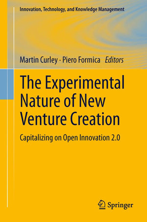 The Experimental Nature of New Venture Creation: Capitalizing on Open Innovation 2.0 (Innovation, Technology, and Knowledge Mana,New