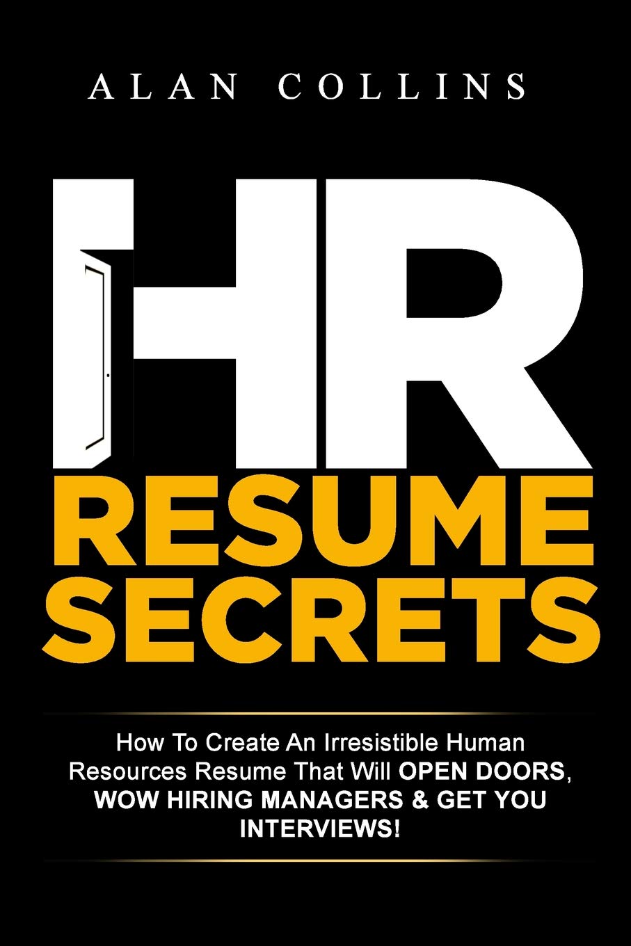 HR Resume Secrets: How To Create An Irresistible Human Resources Resume That Will Open Doors, Wow Hiring Managers & Get You Inte,Used