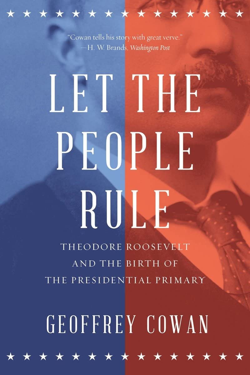 Let the People Rule: Theodore Roosevelt and the Birth of the Presidential Primary,Used