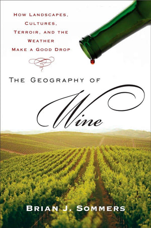 The Geography of Wine: How Landscapes, Cultures, Terroir, and the Weather Make a Good Drop,Used