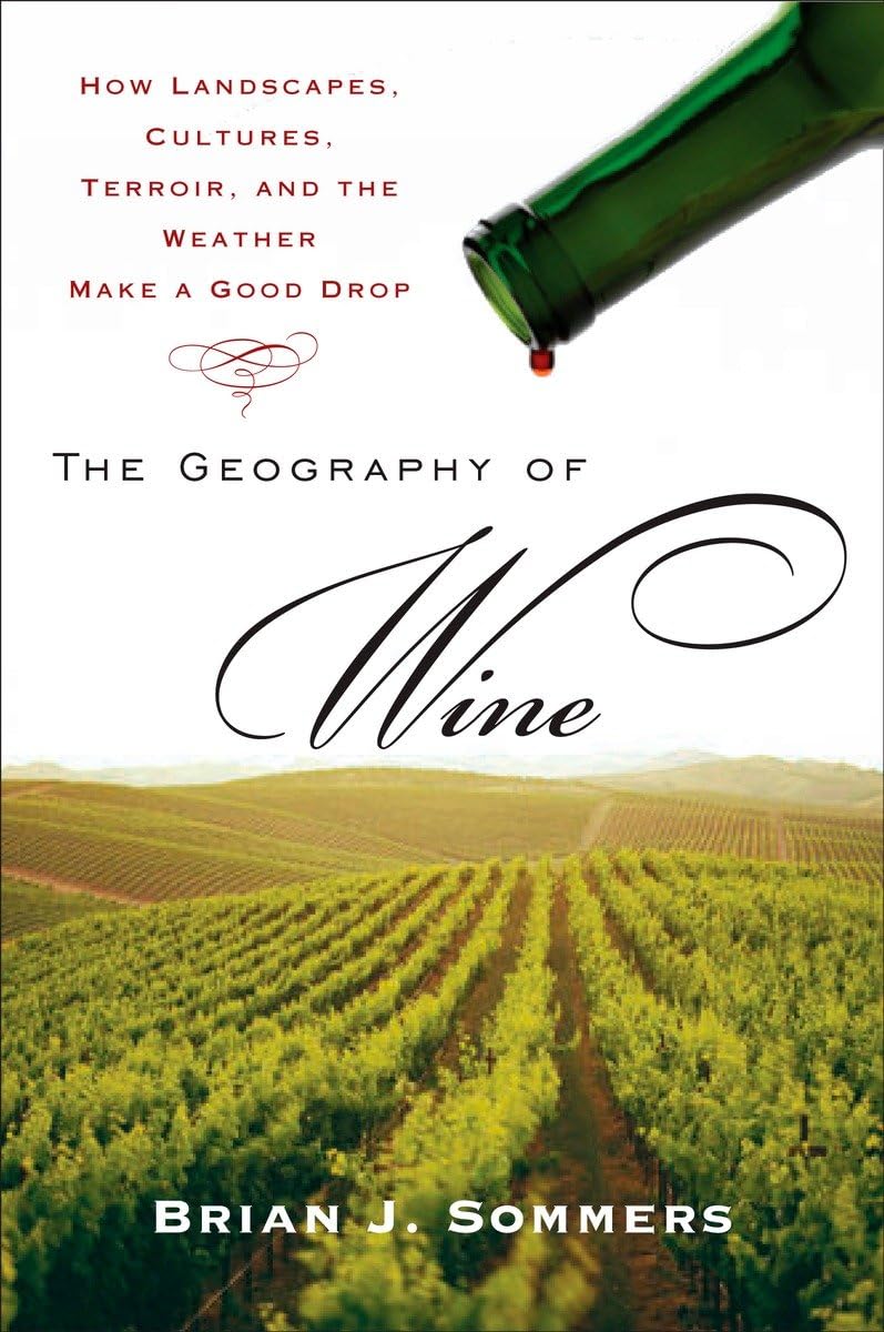 The Geography of Wine: How Landscapes, Cultures, Terroir, and the Weather Make a Good Drop,Used