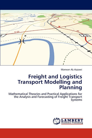 Freight and Logistics Transport Modelling and Planning: Mathematical Theories and Practical Applications for the Analysis and Fo,Used